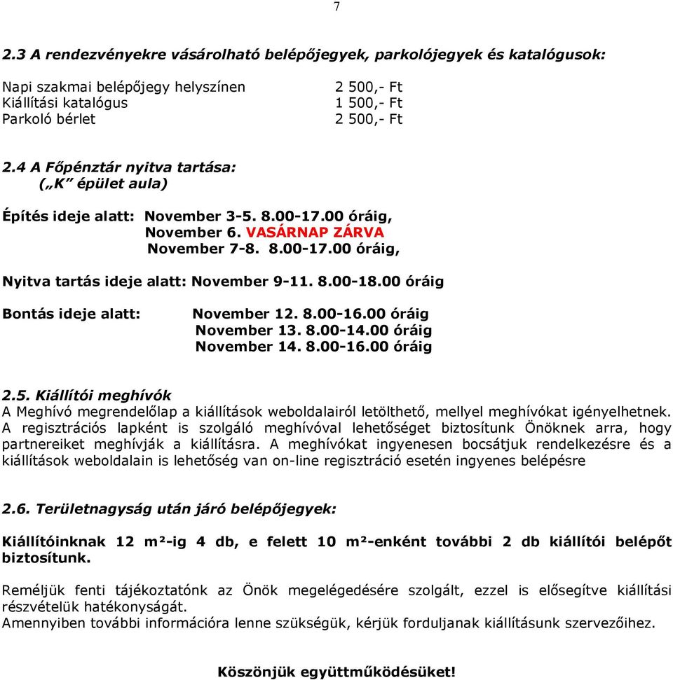 8.00-18.00 óráig Bontás ideje alatt: November 12. 8.00-16.00 óráig November 13. 8.00-14.00 óráig November 14. 8.00-16.00 óráig 2.5.