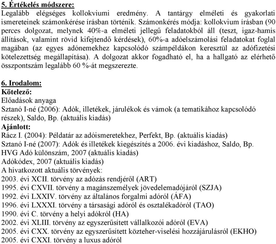 feladatokat foglal magában (az egyes adónemekhez kapcsolódó számpéldákon keresztül az adófizetési kötelezettség megállapítása).