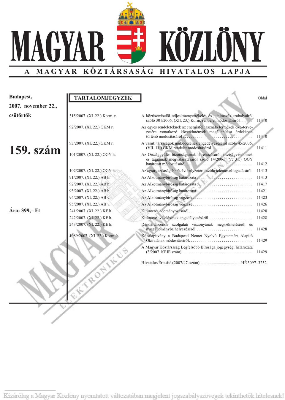 Az egyes rendeleteknek az energiafelhasználó termékek öko-tervezésére vonatkozó követelmények megállapítása érdekében történõ módosításáról... 11410 93/2007. (XI. 22.) GKM r.