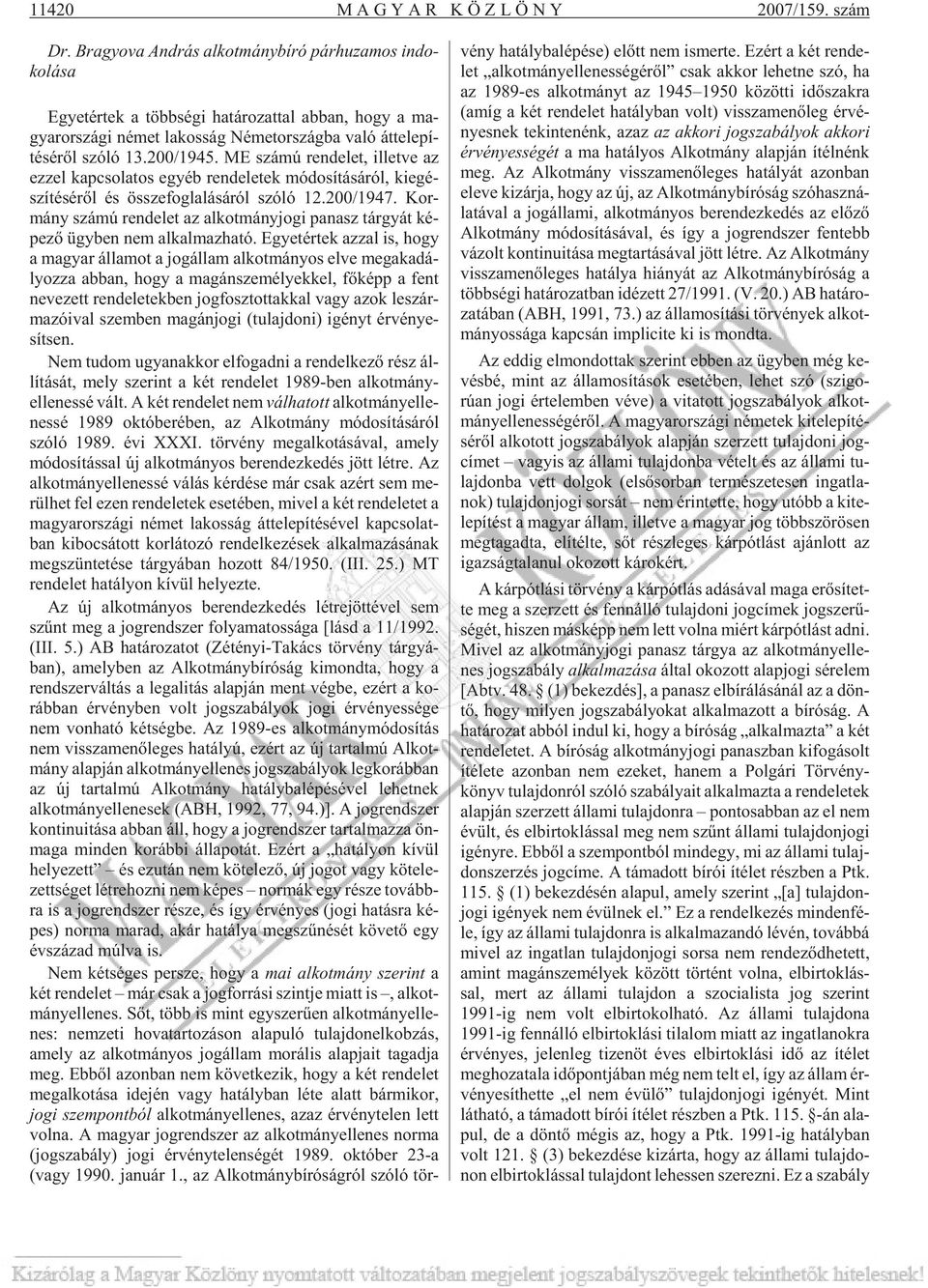 - té sé rõl szóló 13.200/1945. ME szá mú ren de let, il let ve az ez zel kap cso la tos egyéb ren de le tek mó do sí tá sá ról, ki egé - szí té sé rõl és össze fog la lá sá ról szóló 12.200/1947.