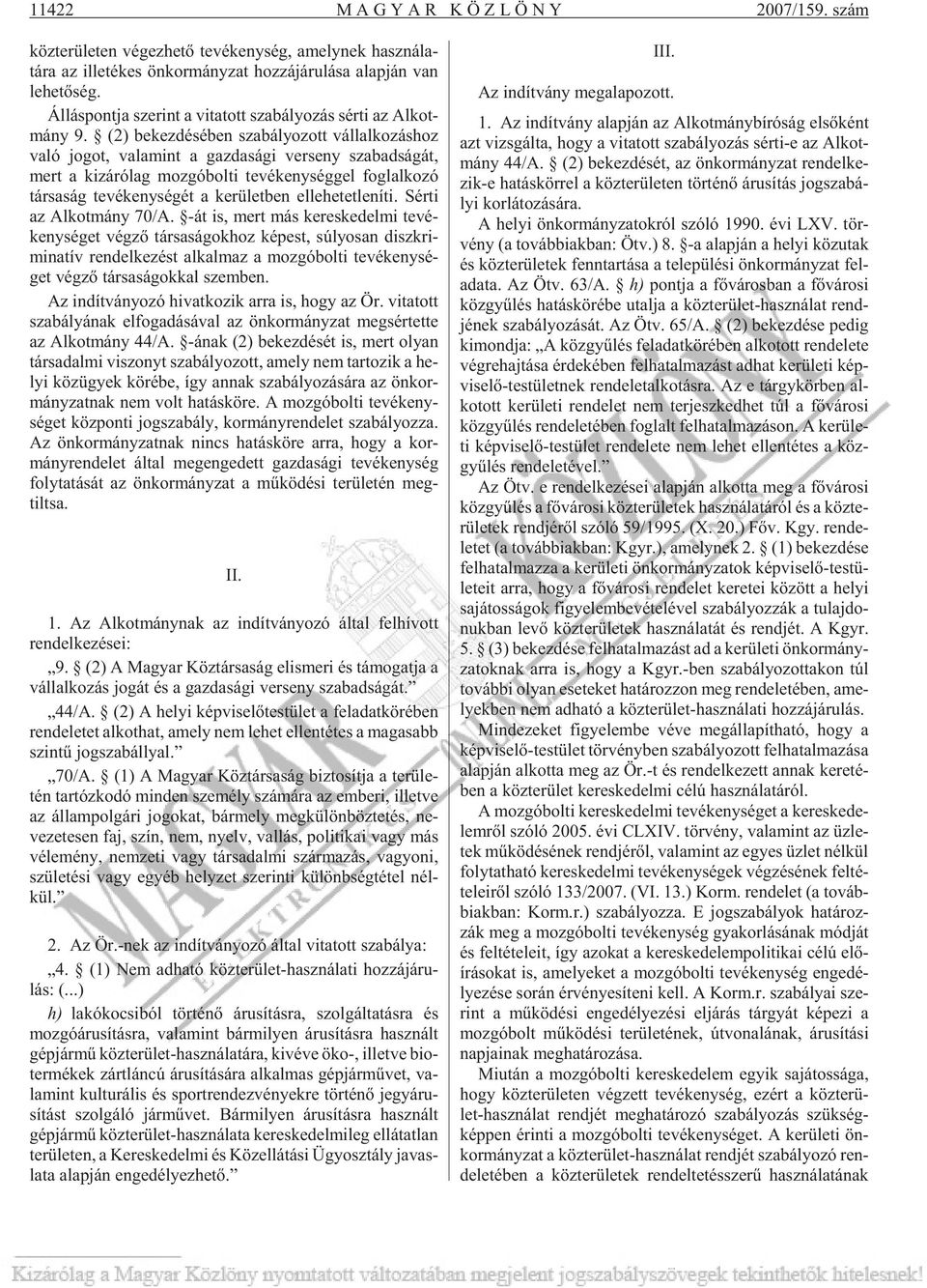 (2) be kez dé sé ben sza bá lyo zott vál lal ko zás hoz való jo got, va la mint a gaz da sá gi ver seny sza bad sá gát, mert a ki zá ró lag moz gó bol ti te vé keny ség gel fog lal ko zó tár sa ság