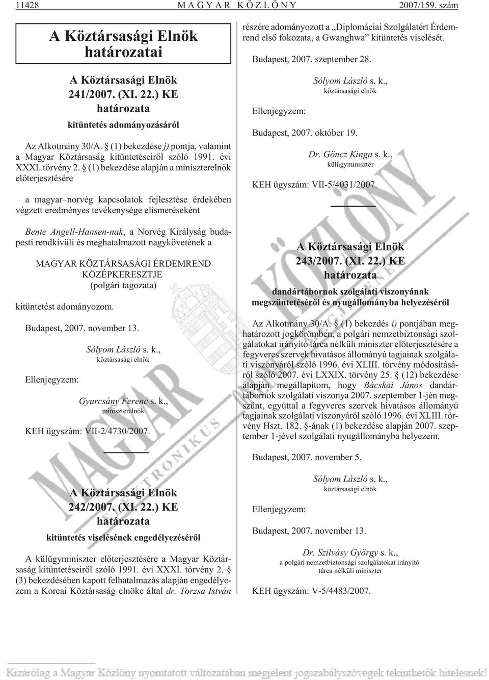 (1) be kez dé se alap ján a mi nisz ter el nök elõ ter jesz tésére a ma gyar nor vég kap cso la tok fej lesz té se ér de ké ben vég zett ered mé nyes te vé keny sé ge el is me ré se ként Ben te An
