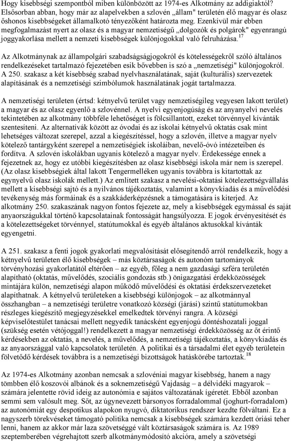Ezenkívül már ebben megfogalmazást nyert az olasz és a magyar nemzetiségű dolgozók és polgárok" egyenrangú joggyakorlása mellett a nemzeti kisebbségek különjogokkal való felruházása.