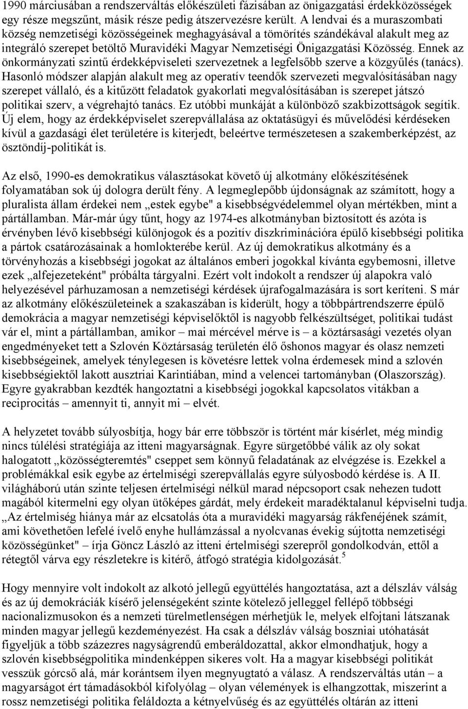 Ennek az önkormányzati szintű érdekképviseleti szervezetnek a legfelsőbb szerve a közgyűlés (tanács).
