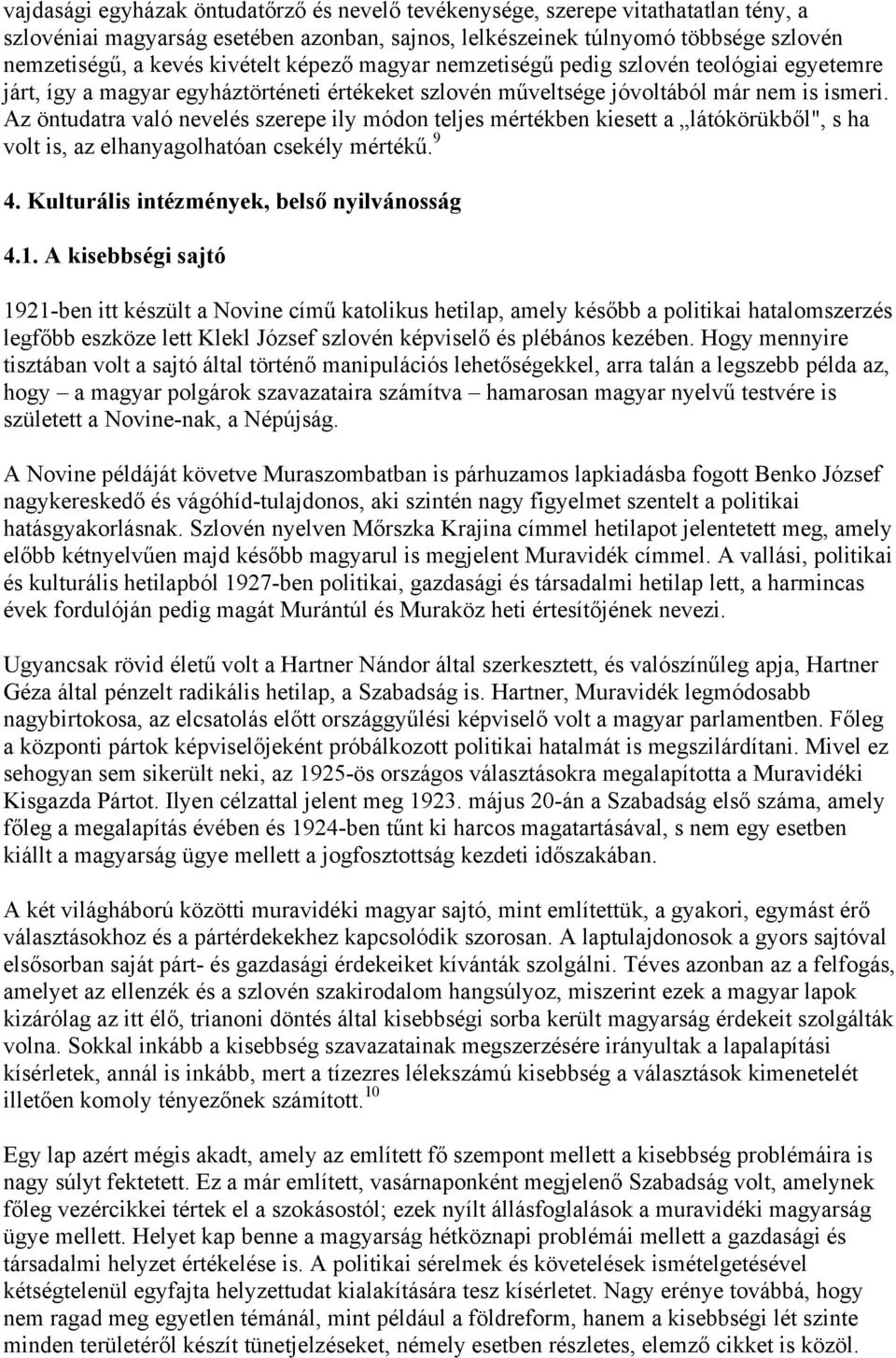 Az öntudatra való nevelés szerepe ily módon teljes mértékben kiesett a látókörükből", s ha volt is, az elhanyagolhatóan csekély mértékű. 9 4. Kulturális intézmények, belső nyilvánosság 4.1.