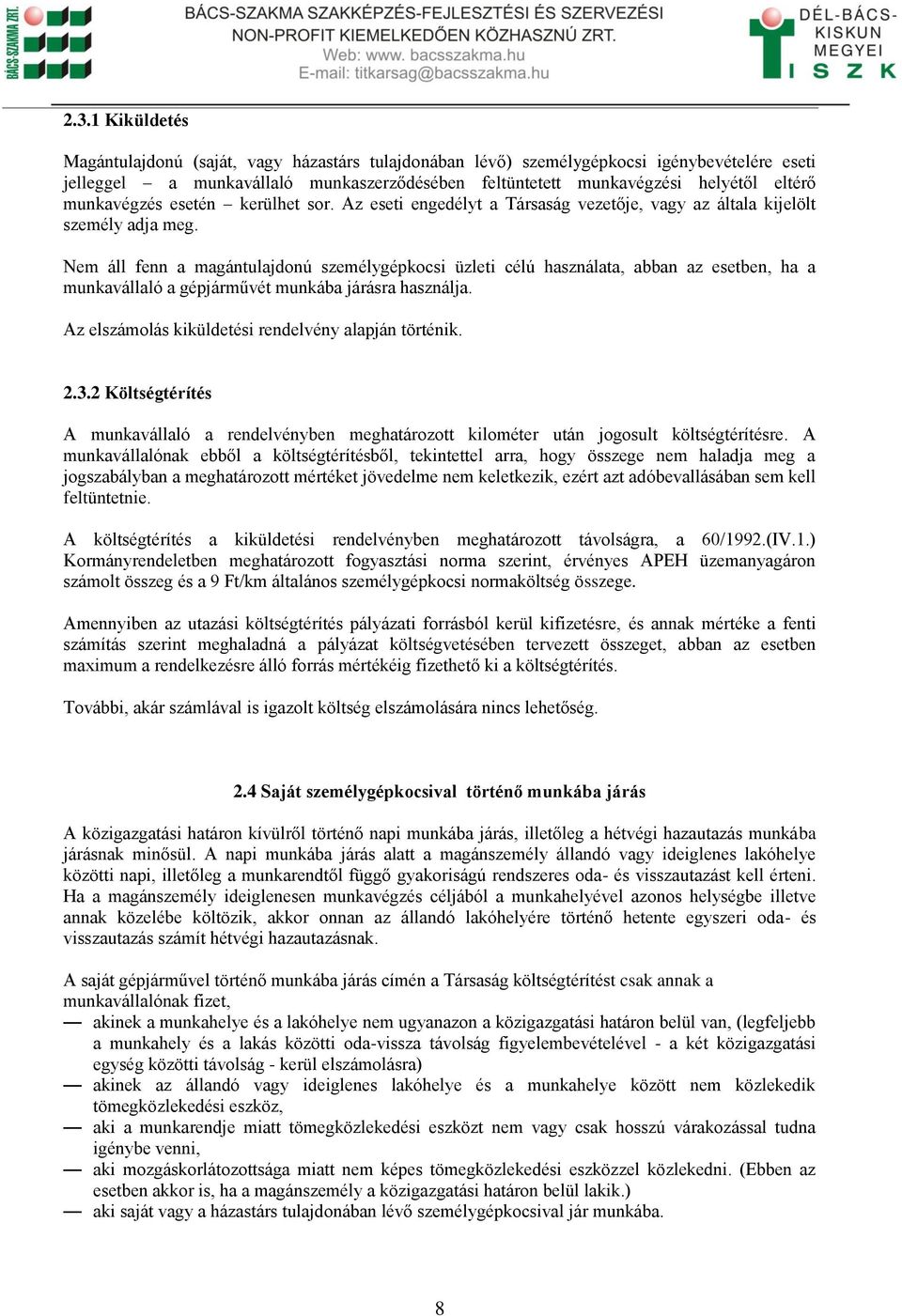 Nem áll fenn a magántulajdonú személygépkocsi üzleti célú használata, abban az esetben, ha a munkavállaló a gépjárművét munkába járásra használja.