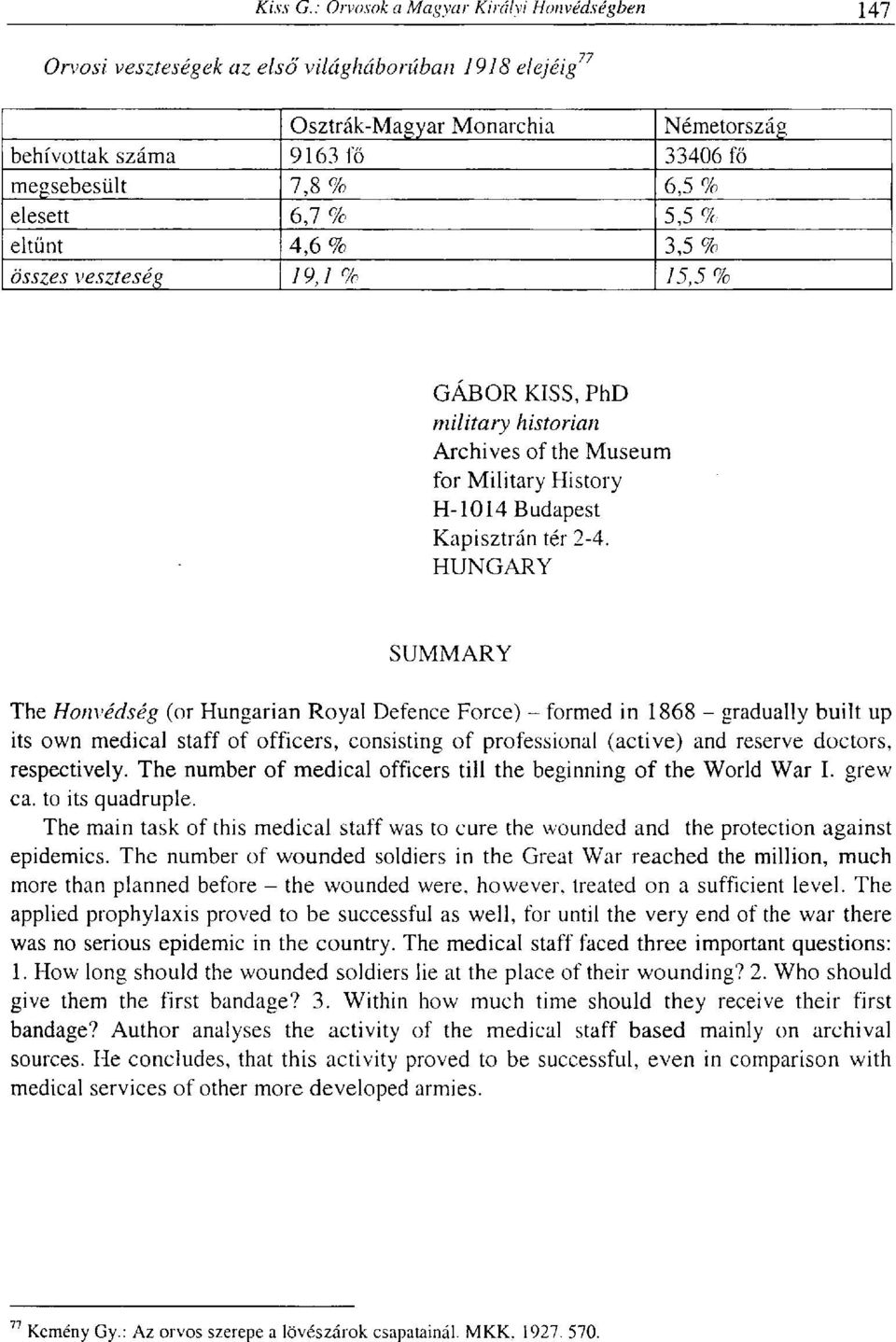 HUNGARY SUMMARY The Honvédség (or Hungarian Royal Defence Force) - formed in 1868 - gradually built up its own medical staff of officers, consisting of professional (active) and reserve doctors,