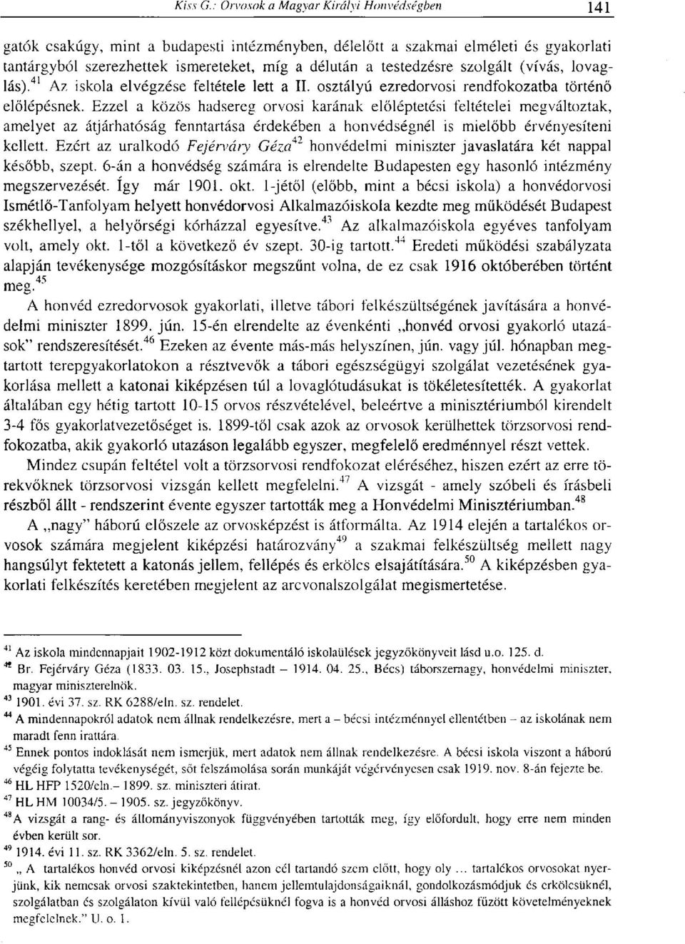 Ezzel a közös hadsereg orvosi karának előléptetési feltételei megváltoztak, amelyet az átjárhatóság fenntartása érdekében a honvédségnél is mielőbb érvényesíteni kellett.