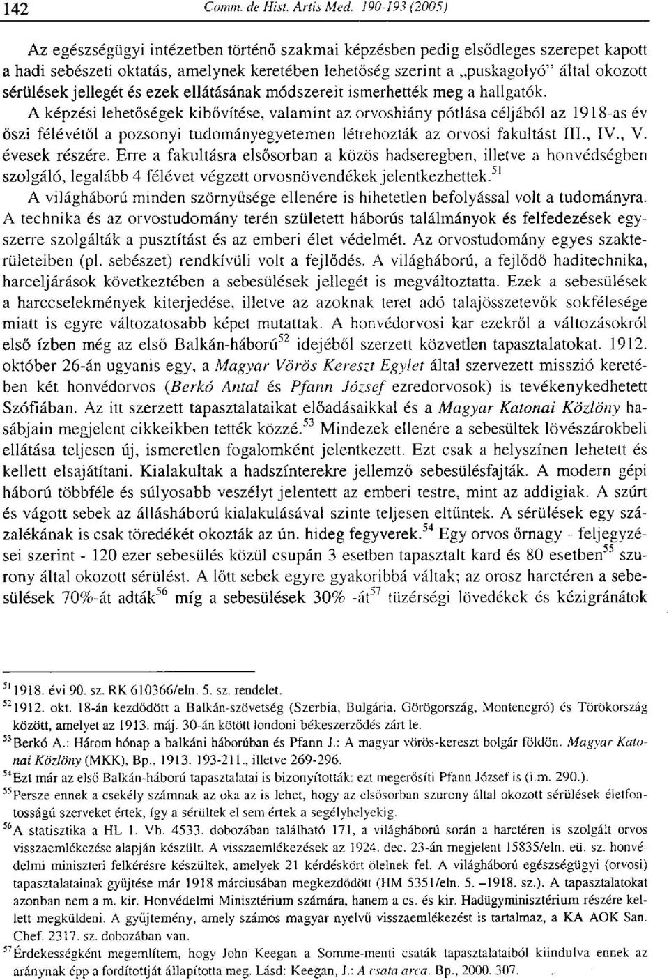 A képzési lehetőségek kibővítése, valamint az orvoshiány pótlása céljából az 1918-as év őszi félévétől a pozsonyi tudományegyetemen létrehozták az orvosi fakultást III., IV., V. évesek részére.