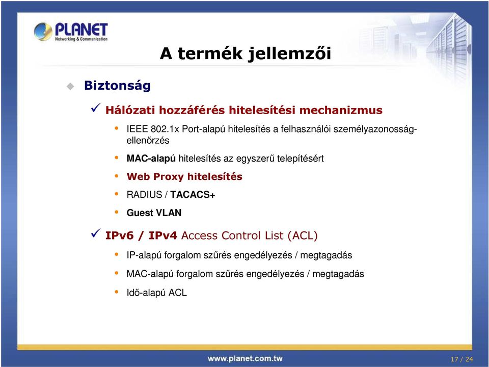 telepítésért Web Proxy hitelesítés RADIUS / TACACS+ Guest VLAN IPv6 / IPv4 Access Control List (ACL)