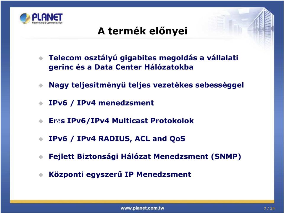 menedzsment Erős IPv6/IPv4 Multicast Protokolok IPv6 / IPv4 RADIUS, ACL and QoS