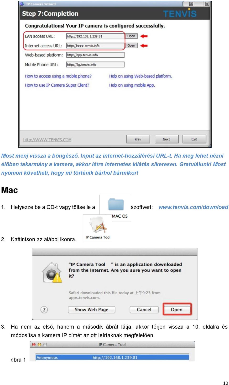 Most nyomon követheti, hogy mi történik bárhol bármikor! Mac 1. Helyezze be a CD-t vagy töltse le a szoftvert: www.tenvis.