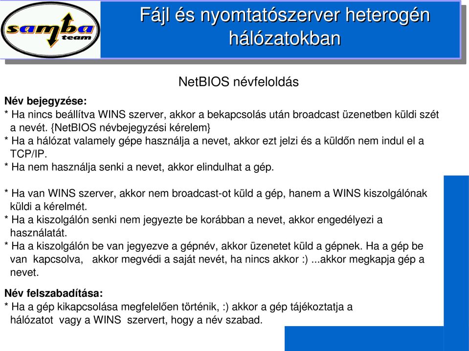 *HavanWINSszerver,akkornembroadcast otküldagép,hanemawinskiszolgálónak küldiakérelmét. *Haakiszolgálónsenkinemjegyeztebekorábbananevet,akkorengedélyezia használatát.