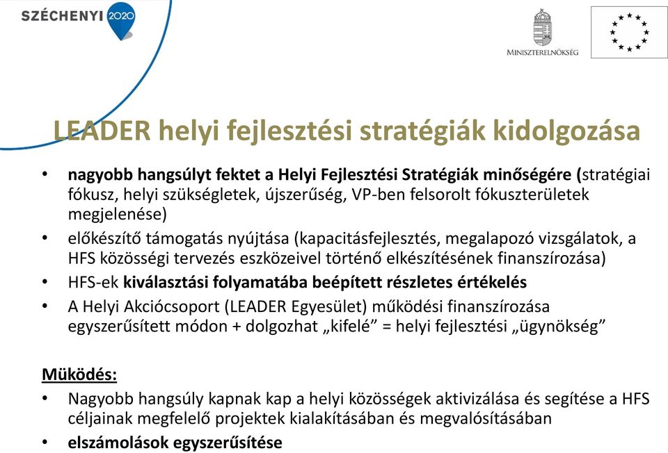 HFS-ek kiválasztási folyamatába beépített részletes értékelés A Helyi Akciócsoport (LEADER Egyesület) működési finanszírozása egyszerűsített módon + dolgozhat kifelé = helyi