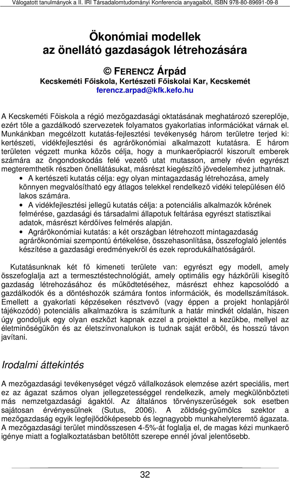 Munkánkban megcélzott kutatás-fejlesztési tevékenység három területre terjed ki: kertészeti, vidékfejlesztési és agrárökonómiai alkalmazott kutatásra.