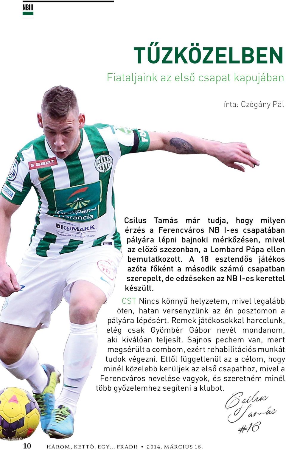 A 18 esztendős játékos azóta főként a második számú csapatban szerepelt, de edzéseken az NB I-es kerettel készült.