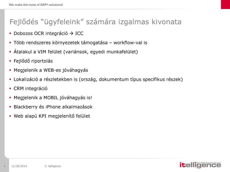 jóváhagyás Lokalizáció a részletekben is (ország, dokumentum típus specifikus részek) CRM integráció Megjelenik