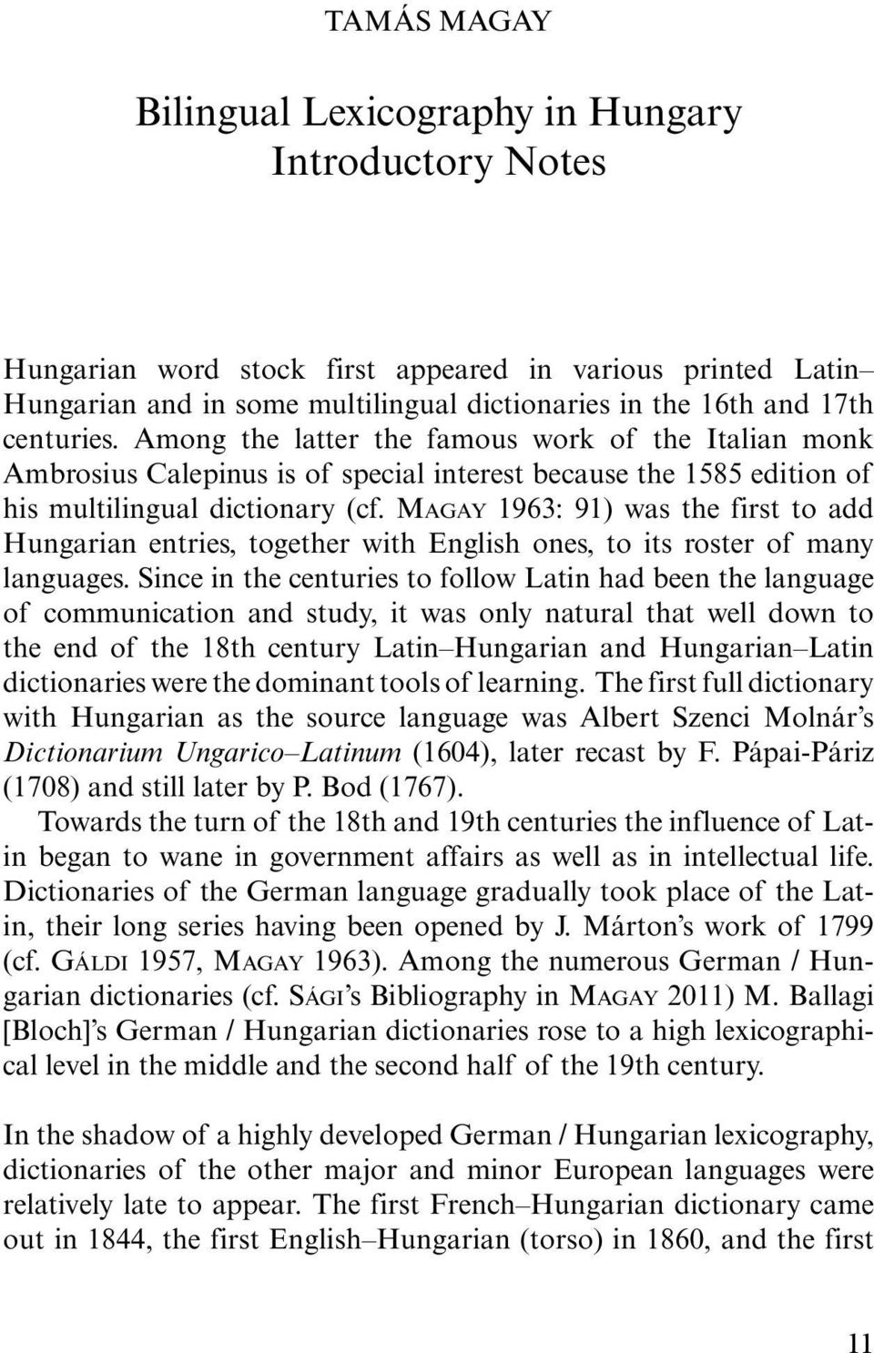 MAGAY 1963: 91) was the first to add Hungarian entries, together with English ones, to its roster of many languages.