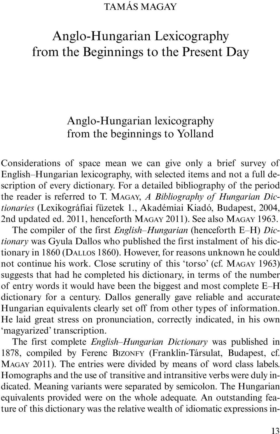 MAGAY, A Bibliography of Hungarian Dictionaries (Lexikográfiai füzetek 1., Akadémiai Kiadó, Budapest, 2004, 2nd updated ed. 2011, henceforth MAGAY 2011). See also MAGAY 1963.