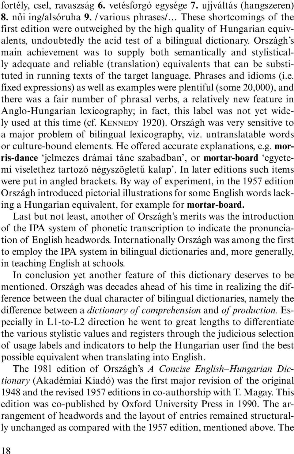 Országh s main achievement was to supply both semantically and stylistically adequate and reliable (translation) equivalents that can be substituted in running texts of the target language.