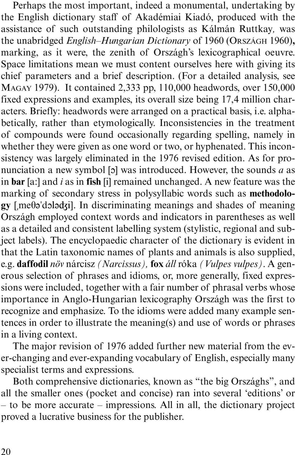 Space limitations mean we must content ourselves here with giving its chief parameters and a brief description. (For a detailed analysis, see MAGAY 1979).