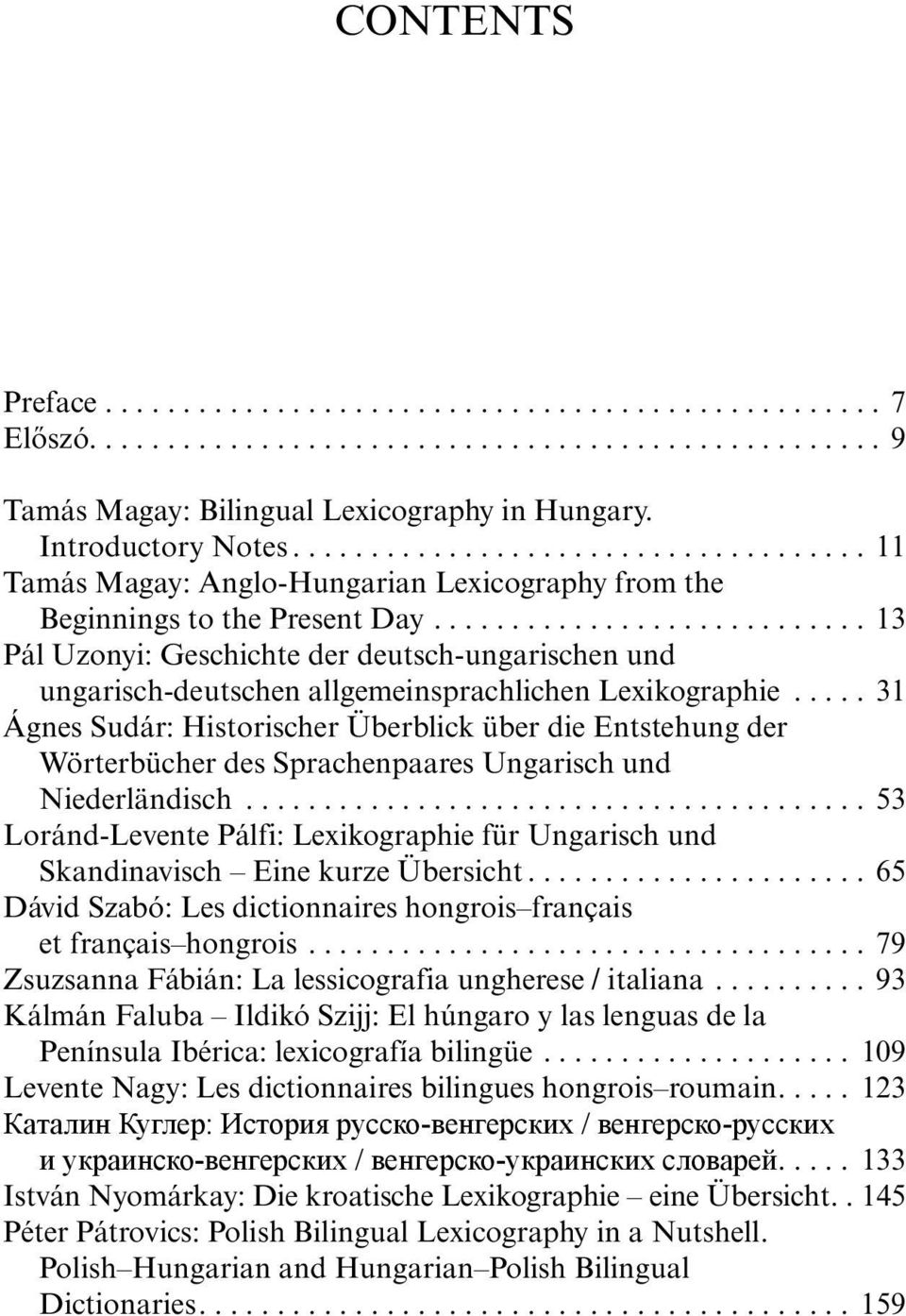........................... 13 Pál Uzonyi: Geschichte der deutsch-ungarischen und ungarisch-deutschen allgemeinsprachlichen Lexikographie.