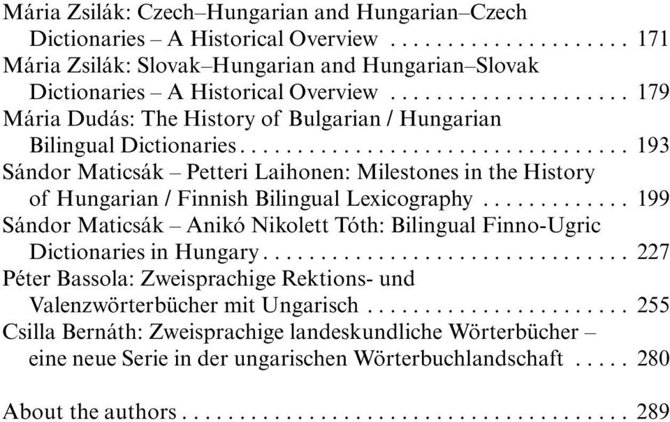 ................................. 193 Sándor Maticsák Petteri Laihonen: Milestones in the History of Hungarian / Finnish Bilingual Lexicography.