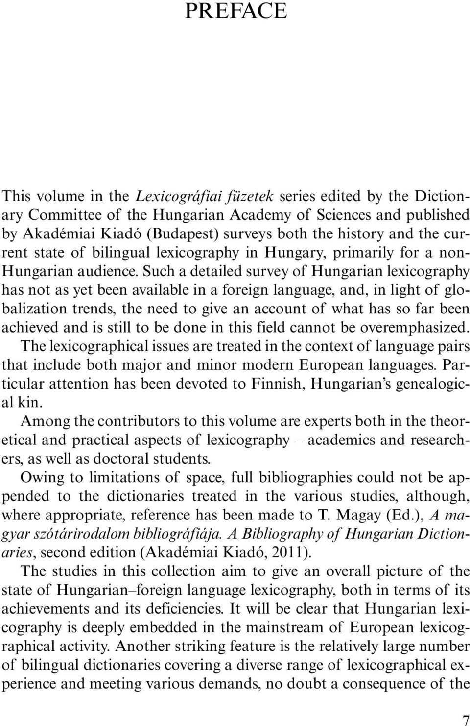 Such a detailed survey of Hungarian lexicography has not as yet been available in a foreign language, and, in light of globalization trends, the need to give an account of what has so far been