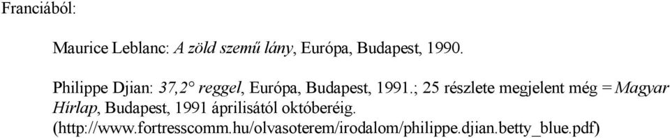 ; 25 részlete megjelent még = Magyar Hírlap, Budapest, 1991 áprilisától