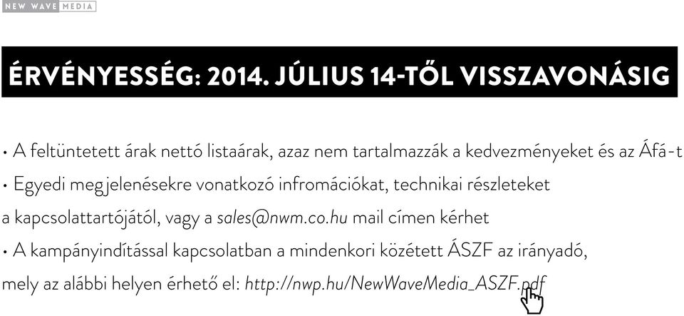 kedvezményeket és az Áfá-t Egyedi meg jelenésekre vonatkozó infromációkat, technikai részleteket a