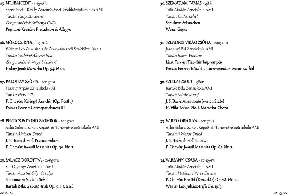 Chopin: Keringő Asz-dúr (Op. Posth.) Farkas Ferenc: Correspondances III. 28. PERTICS BOTOND ZSOMBOR - zongora Aelia Sabina Zene-, Képző- és Táncművészeti Iskola AMI Tanár: Akácsos Enikő J. S. Bach: d-moll Praeambulum F.