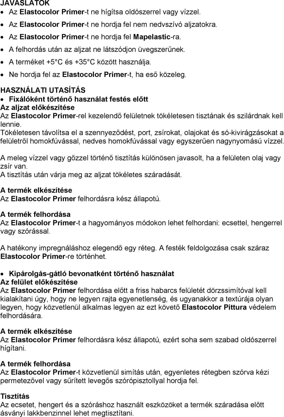 HASZNÁLATI UTASÍTÁS Fixálóként történő használat festés előtt Az aljzat előkészítése Az Elastocolor Primer-rel kezelendő felületnek tökéletesen tisztának és szilárdnak kell lennie.