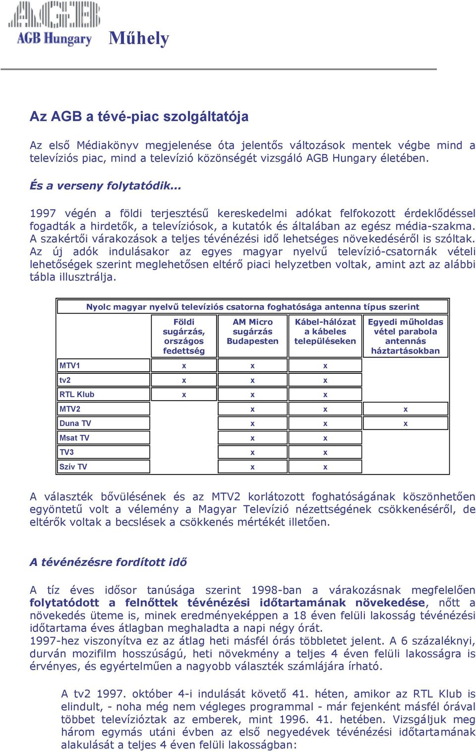 A szakértői várakozások a teljes tévénézési idő lehetséges növekedéséről is szóltak.