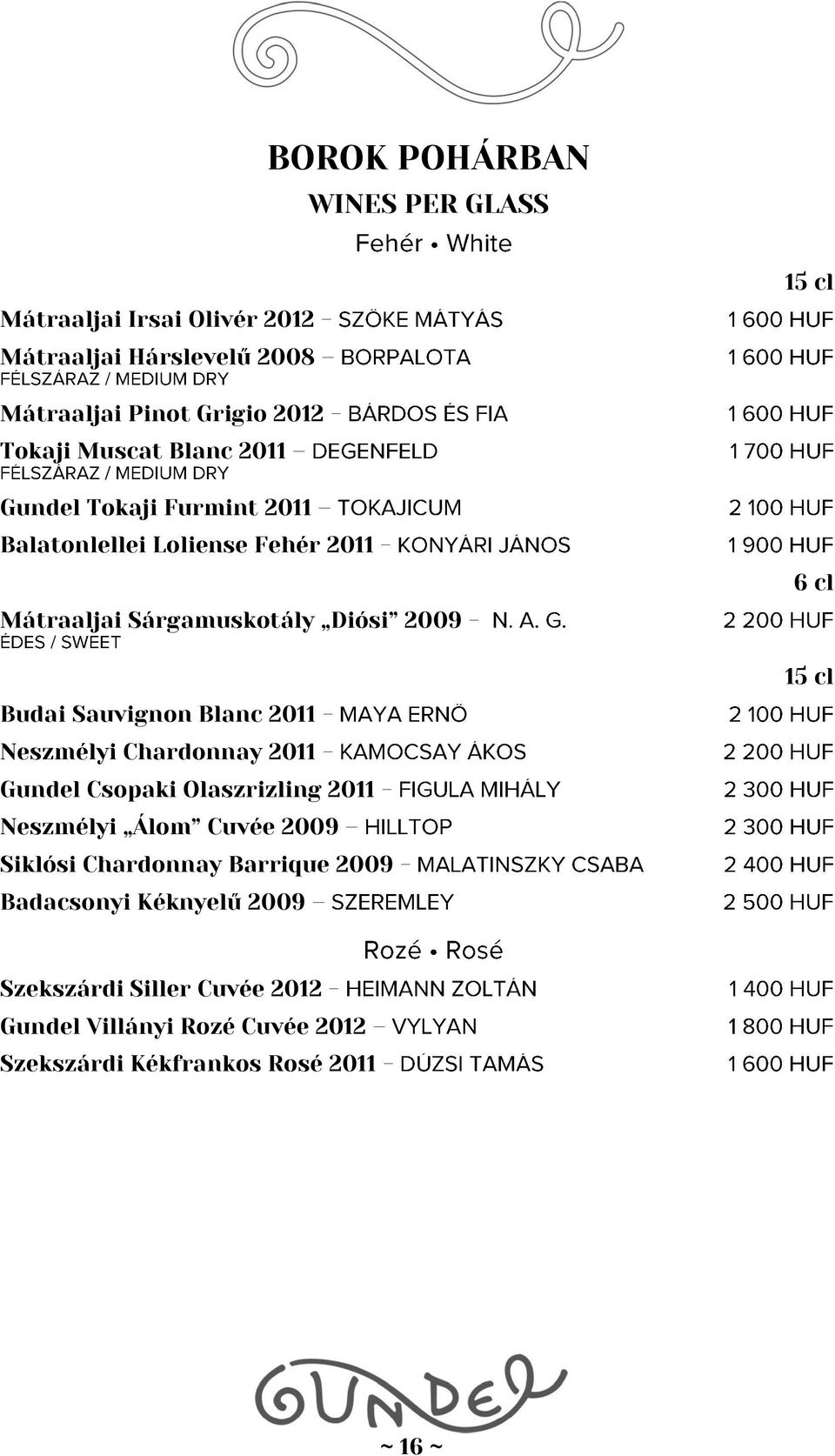Blanc 2011 - Neszmélyi Chardonnay 2011 - Gundel Csopaki Olaszrizling 2011 - Neszmélyi Álom Cuvée 2009 Siklósi Chardonnay Barrique 2009 -