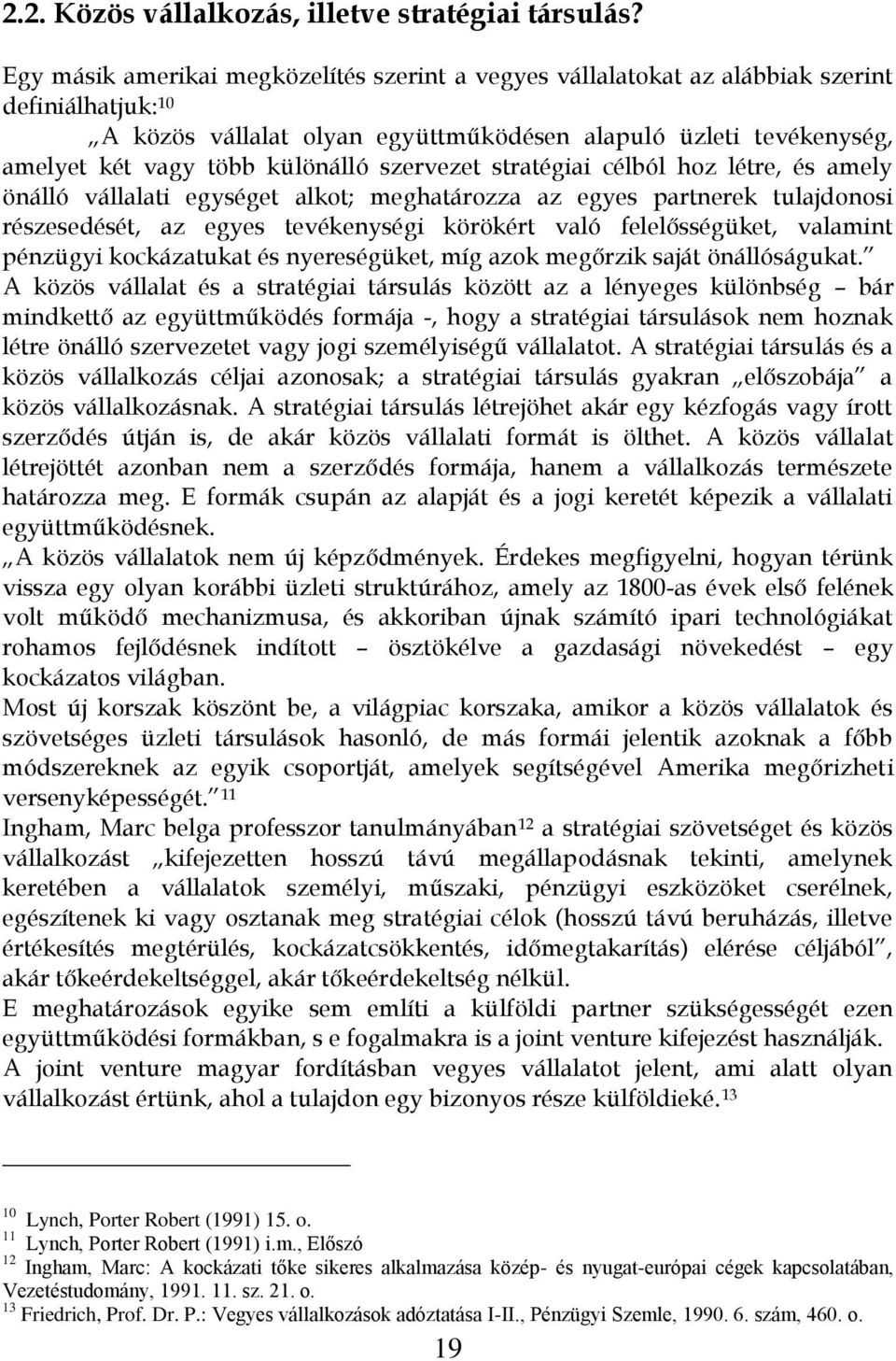 szervezet stratégiai célból hoz létre, és amely önálló vállalati egységet alkot; meghatározza az egyes partnerek tulajdonosi részesedését, az egyes tevékenységi körökért való felelősségüket, valamint