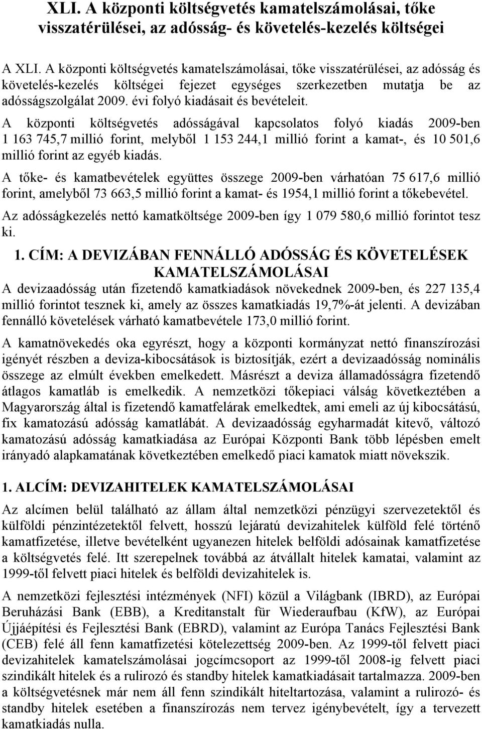 évi folyó kiadásait és bevételeit.