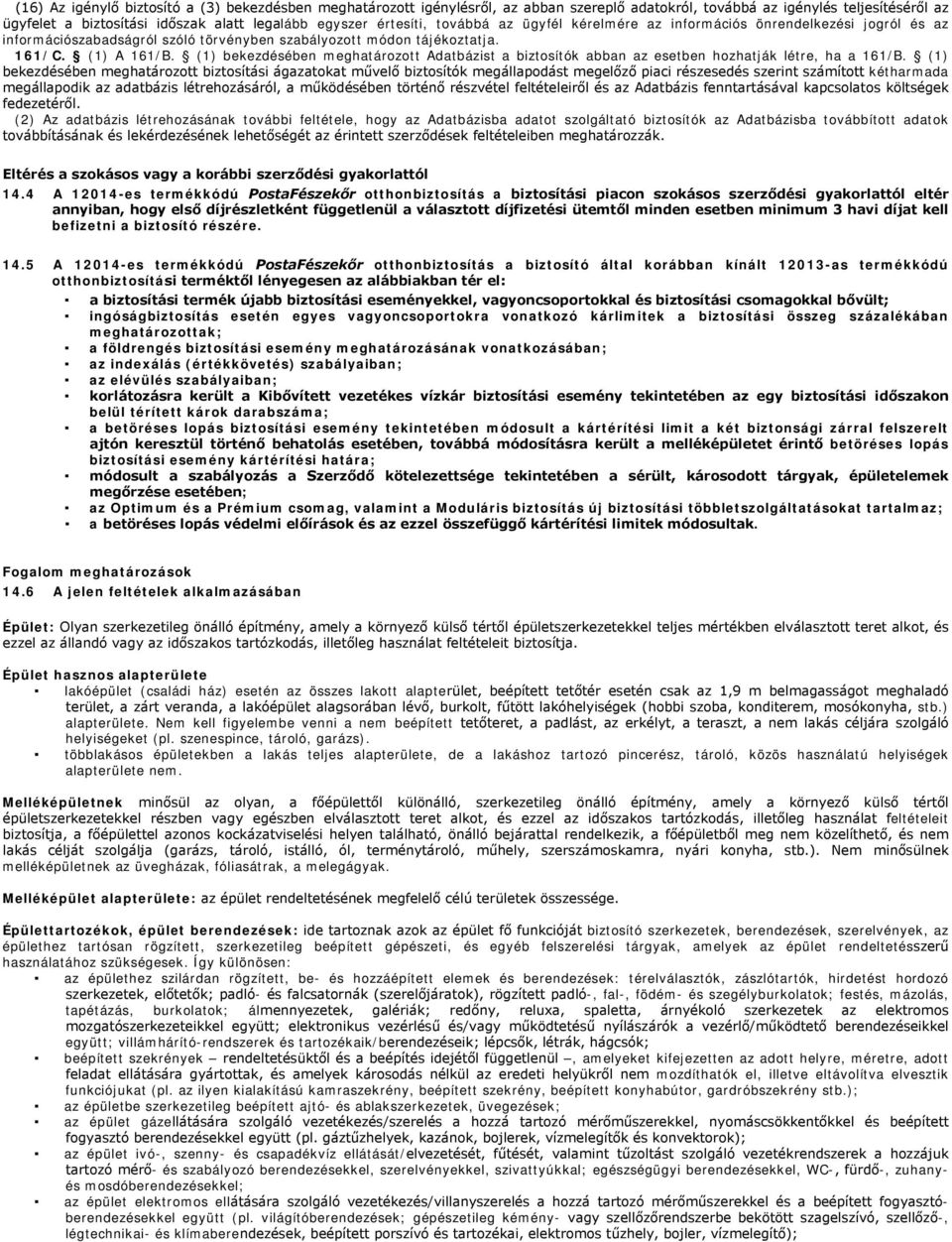 (1) bekezdésében meghatározott Adatbázist a biztosítók abban az esetben hozhatják létre, ha a 161/B.