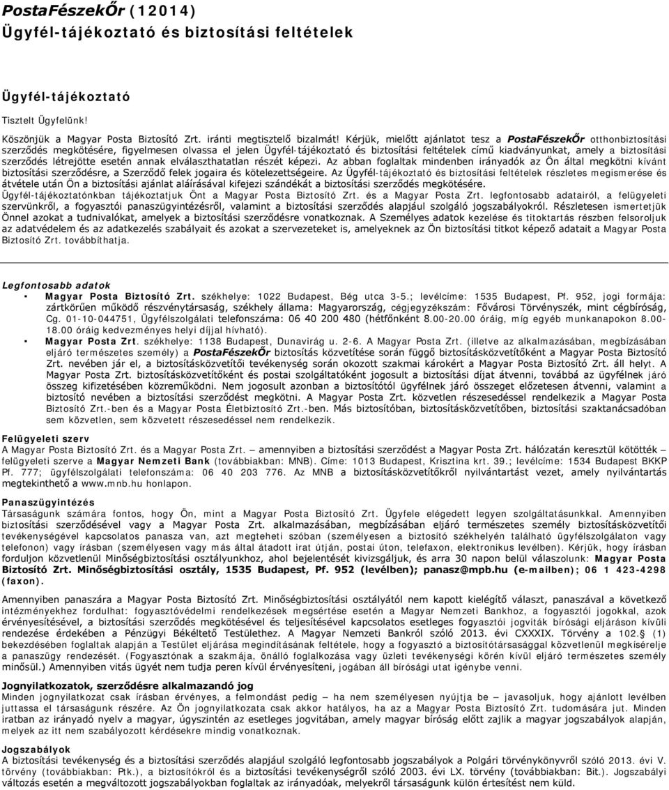 biztosítási szerződés létrejötte esetén annak elválaszthatatlan részét képezi.