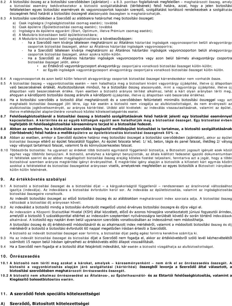 feltételekben egyes biztosítási események és vagyoncsoportok kapcsán szereplő, szolgáltatást korlátozó rendelkezések a szolgáltatás összegének felső határát a biztosítási összegnél alacsonyabb