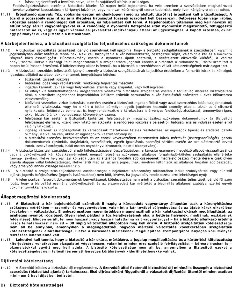 körülményről szerez tudomást, mely ilyen kárigényre alapot adhat. 11.11 Értesítendő szervek: Tűz, robbanás esetén mindenképpen (még az eloltott tűzről is) értesíteni kell a tűzoltóságot.