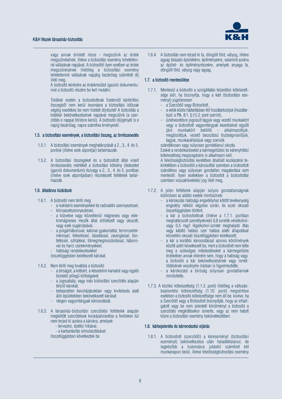 A biztosító kérésére az érdekmúlást igazoló dokumentumot a biztosító részére be kell mutatni.