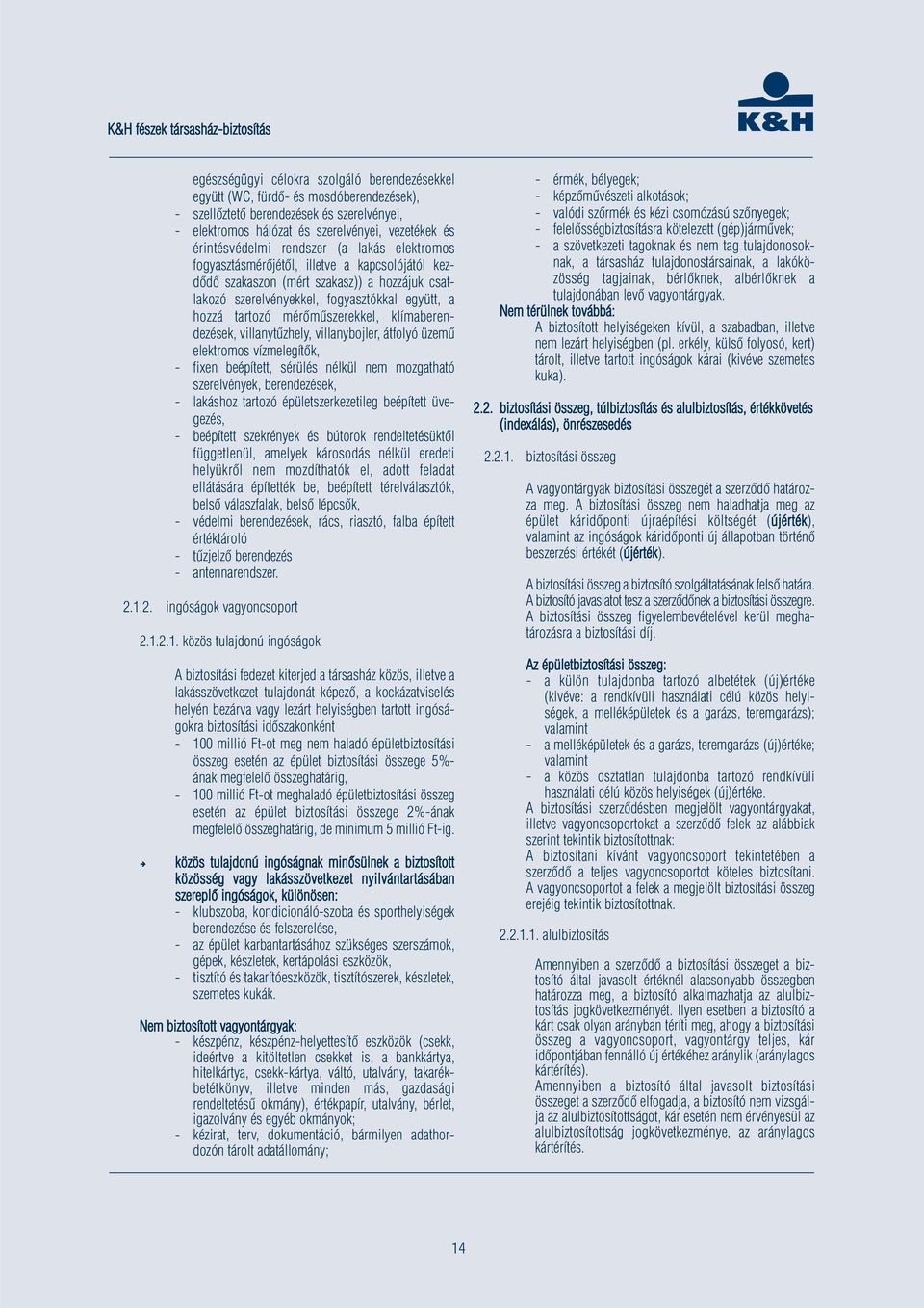 mérőműszerekkel, klímaberendezések, villanytűzhely, villanybojler, átfolyó üzemű elektromos vízmelegítők, - fixen beépített, sérülés nélkül nem mozgatható szerelvények, berendezések, - lakáshoz