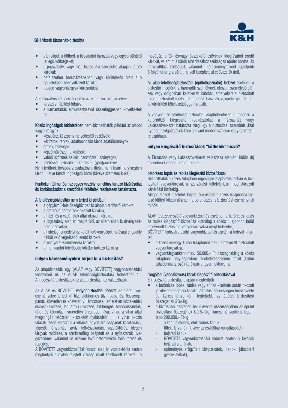 A kockázatviselés nem terjed ki azokra a károkra, amelyek tervezési, építési hibával, a karbantartás elmulasztásával összefüggésben következtek be.
