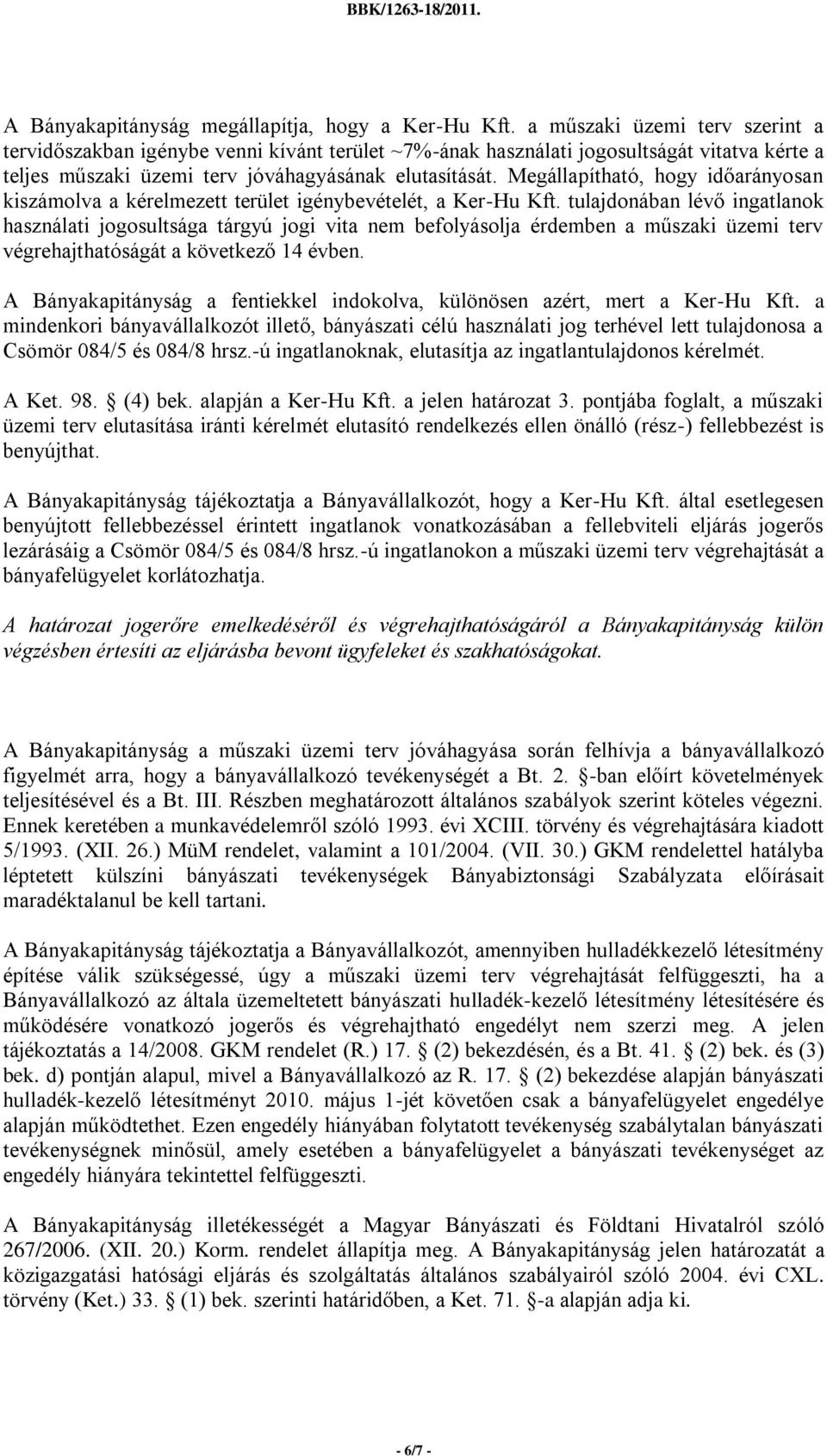 Megállapítható, hogy időarányosan kiszámolva a kérelmezett terület igénybevételét, a Ker-Hu Kft.