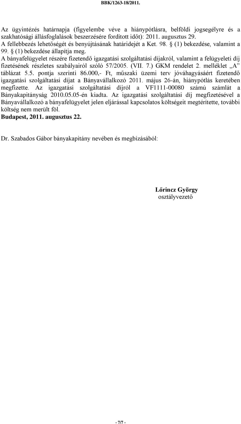 A bányafelügyelet részére fizetendő igazgatási szolgáltatási díjakról, valamint a felügyeleti díj fizetésének részletes szabályairól szóló 57/2005. (VII. 7.) GKM rendelet 2. melléklet A táblázat 5.5. pontja szerinti 86.