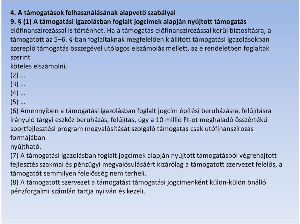 -ban foglaltaknak megfelelően kiállított támogatási igazolásokban szereplő támogatás összegével utólagos elszámolás mellett, az e rendeletben foglaltak szerint köteles elszámolni.