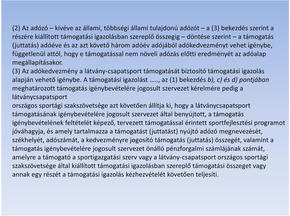 (3) Az adókedvezmény a látvány-csapatsport támogatását biztosító támogatási igazolás alapján vehető igénybe. A támogatási igazolást.