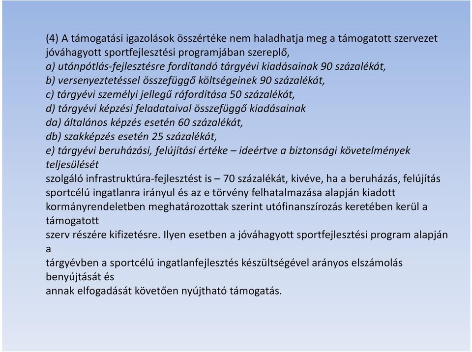 képzés esetén 60 százalékát, db) szakképzés esetén 25 százalékát, e) tárgyévi beruházási, felújítási értéke ideértve a biztonsági követelmények teljesülését szolgáló infrastruktúra-fejlesztést is 70