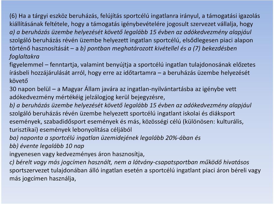 pontban meghatározott kivétellel és a (7) bekezdésben foglaltakra figyelemmel fenntartja, valamint benyújtja a sportcélú ingatlan tulajdonosának előzetes írásbeli hozzájárulását arról, hogy erre az