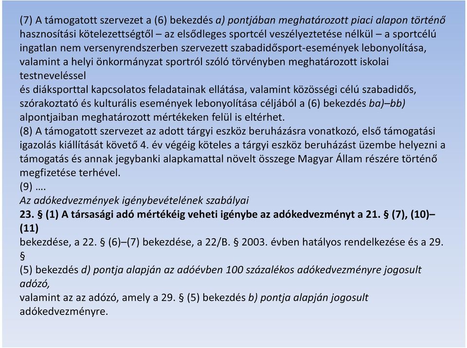 feladatainak ellátása, valamint közösségi célú szabadidős, szórakoztató és kulturális események lebonyolítása céljából a (6) bekezdés ba) bb) alpontjaiban meghatározott mértékeken felül is eltérhet.